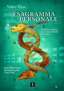 ESAGRAMMA PERSONALE Mandato celeste, vocazione, talenti e destino Guida all’utilizzo evolutivo della Numerologia dello Yi Jing (I Ching)
